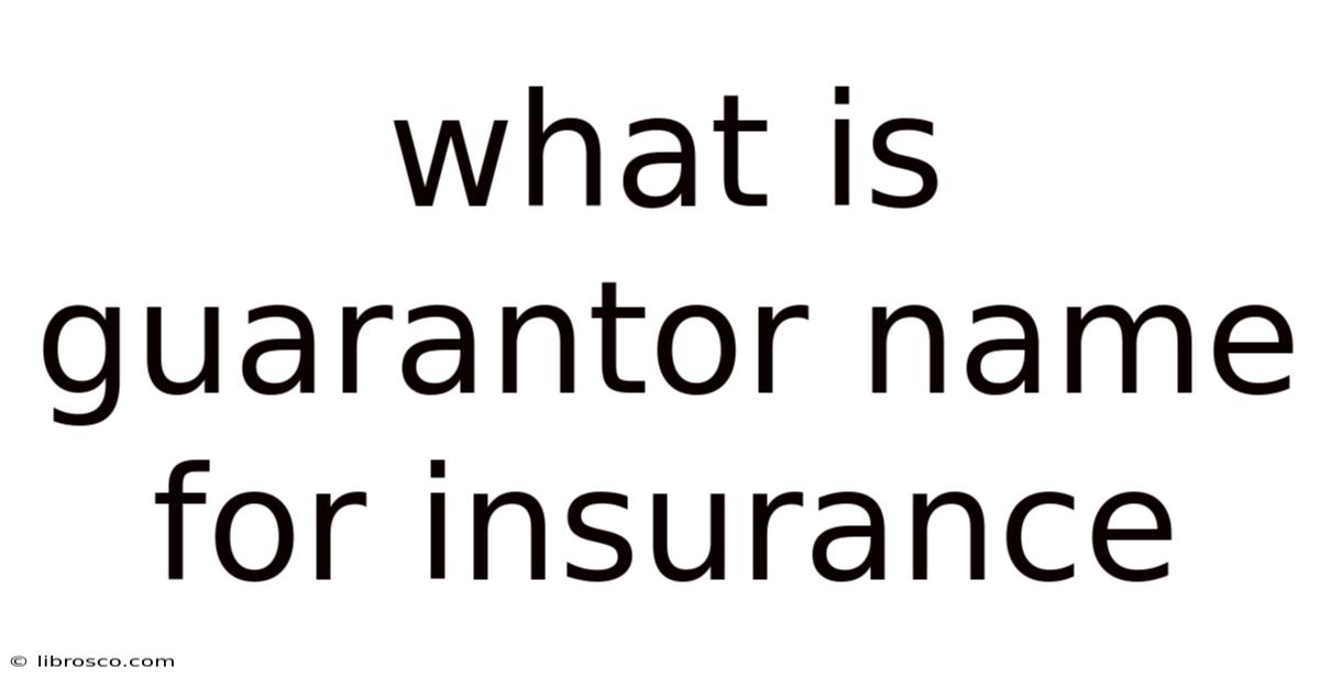 What Is Guarantor Name For Insurance What Is Guarantor Name For Insurance