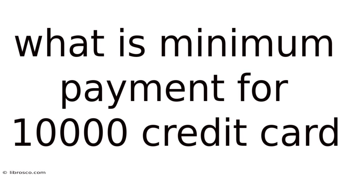 What Is Minimum Payment For 10000 Credit Card