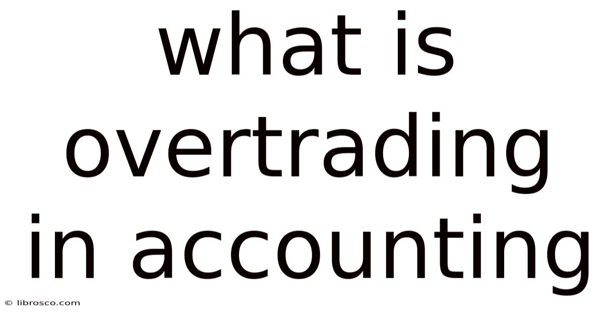 What Is Overtrading In Accounting What Is Overtrading In Accounting