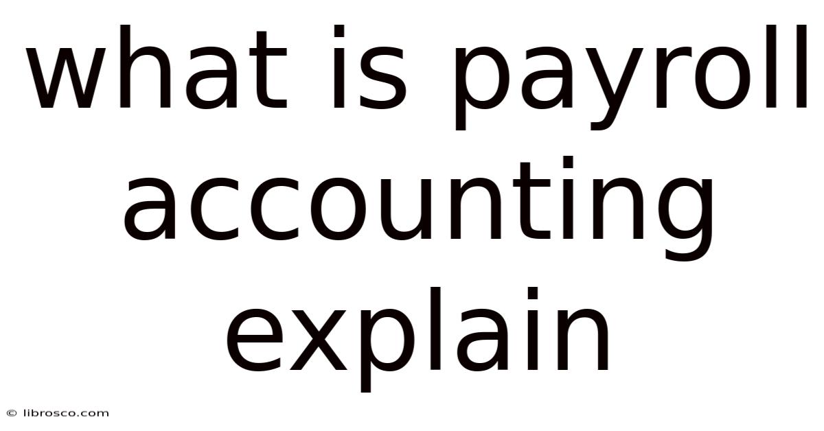 What Is Payroll Accounting Explain What Is Payroll Accounting Explain