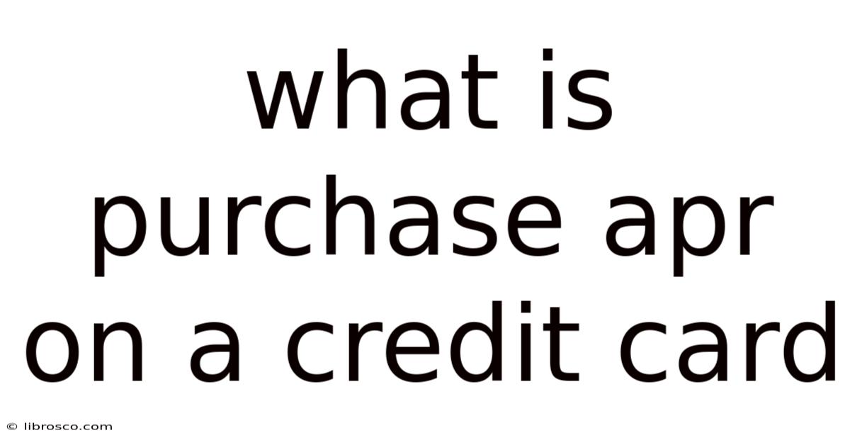 What Is Purchase Apr On A Credit Card What Is Purchase Apr On A Credit Card