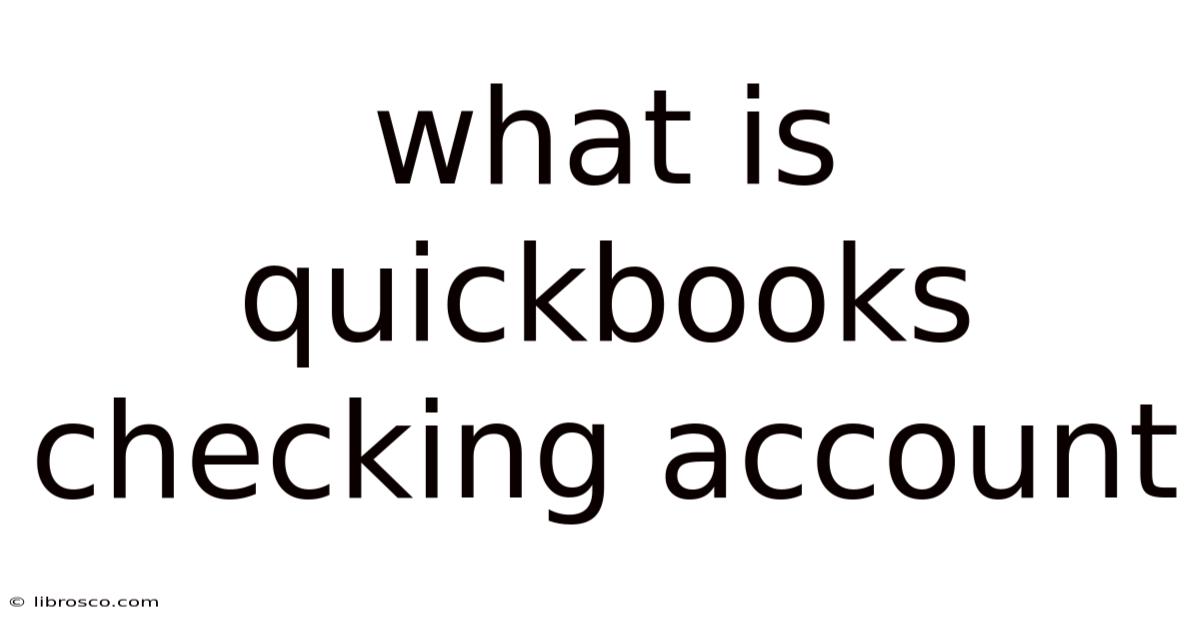 What Is Quickbooks Checking Account What Is Quickbooks Checking Account