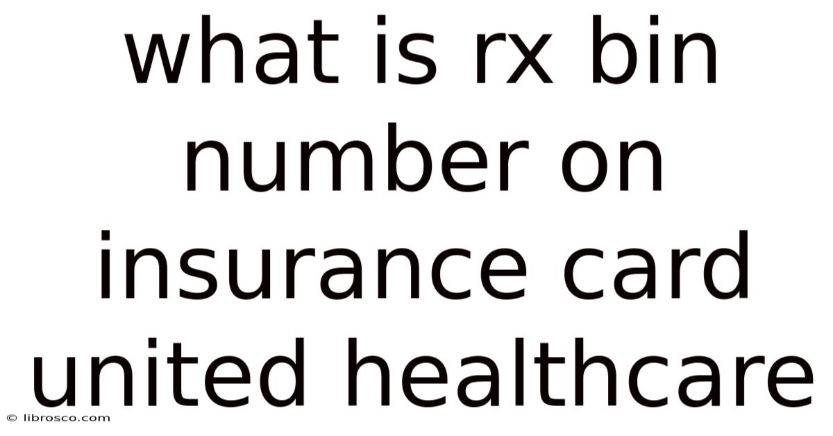 What Is Rx Bin Number On Insurance Card United Healthcare What Is Rx Bin Number On Insurance Card United Healthcare