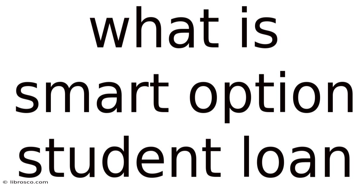 What Is Smart Option Student Loan What Is Smart Option Student Loan