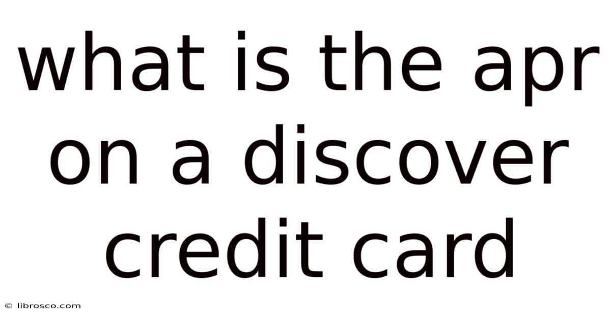 What Is The Apr On A Discover Credit Card What Is The Apr On A Discover Credit Card