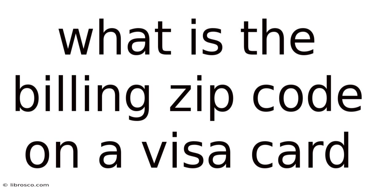 What Is The Billing Zip Code On A Visa Card What Is The Billing Zip Code On A Visa Card
