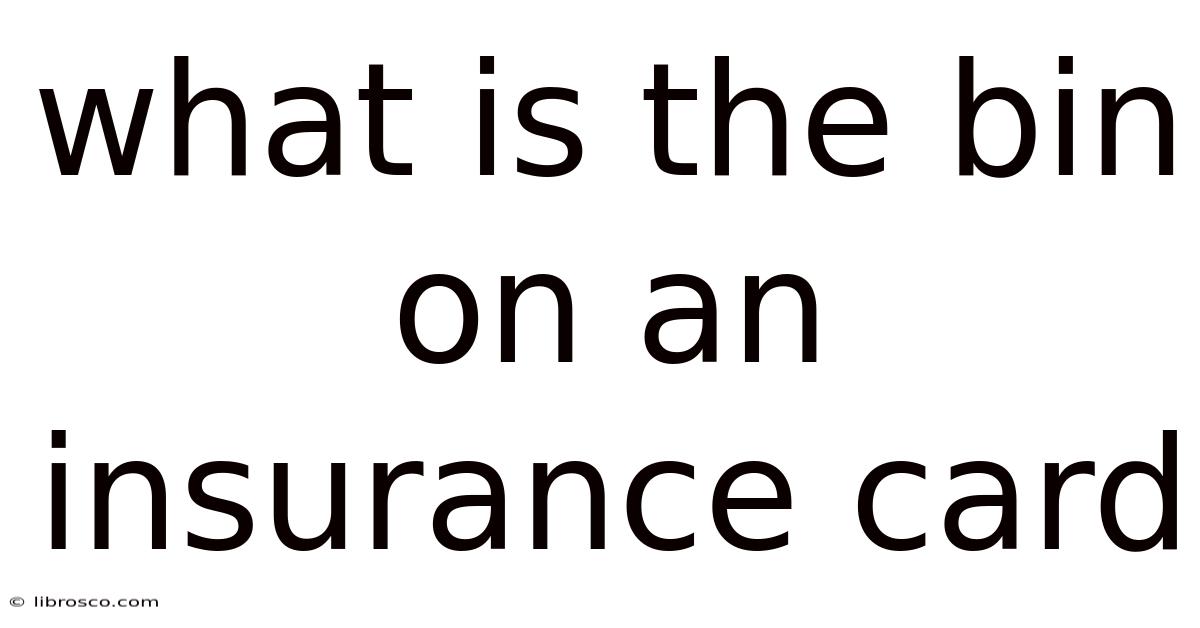 What Is The Bin On An Insurance Card What Is The Bin On An Insurance Card
