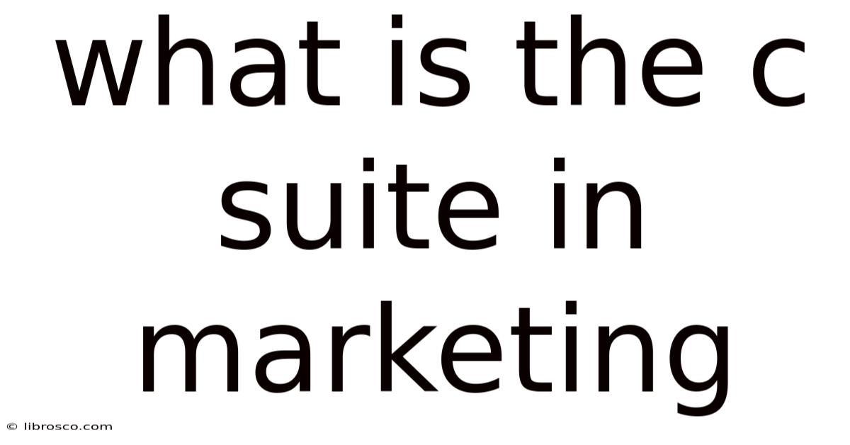 What Is The C Suite In Marketing What Is The C Suite In Marketing
