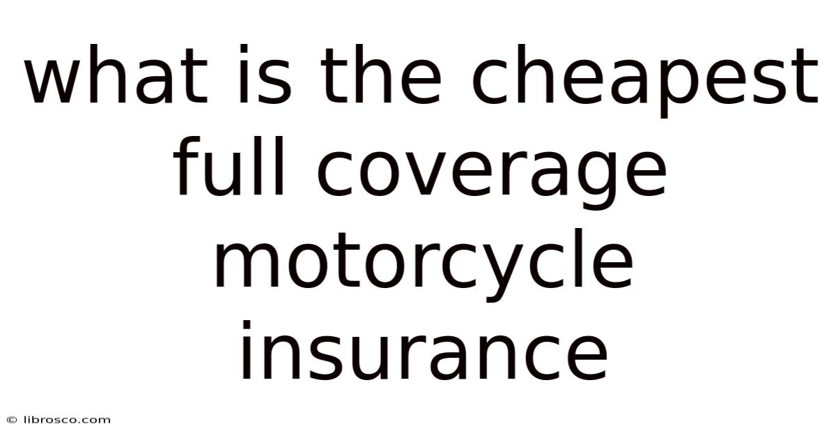 What Is The Cheapest Full Coverage Motorcycle Insurance