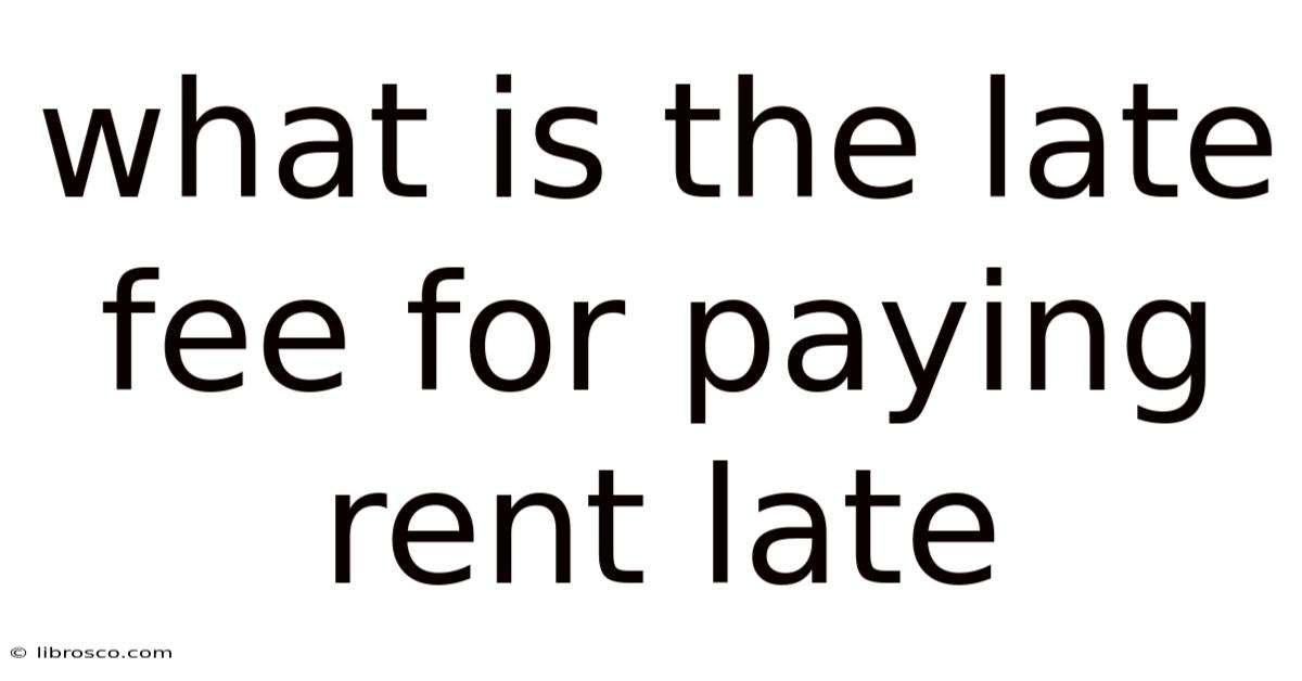 What Is The Late Fee For Paying Rent Late What Is The Late Fee For Paying Rent Late
