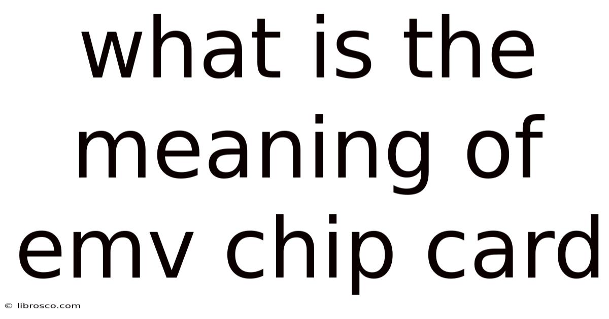 What Is The Meaning Of Emv Chip Card