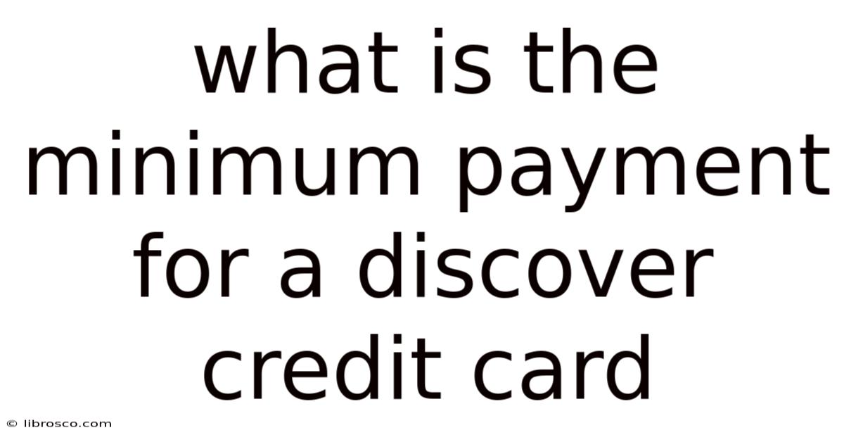 What Is The Minimum Payment For A Discover Credit Card What Is The Minimum Payment For A Discover Credit Card