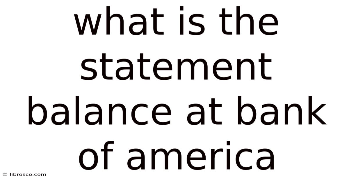 What Is The Statement Balance At Bank Of America What Is The Statement Balance At Bank Of America