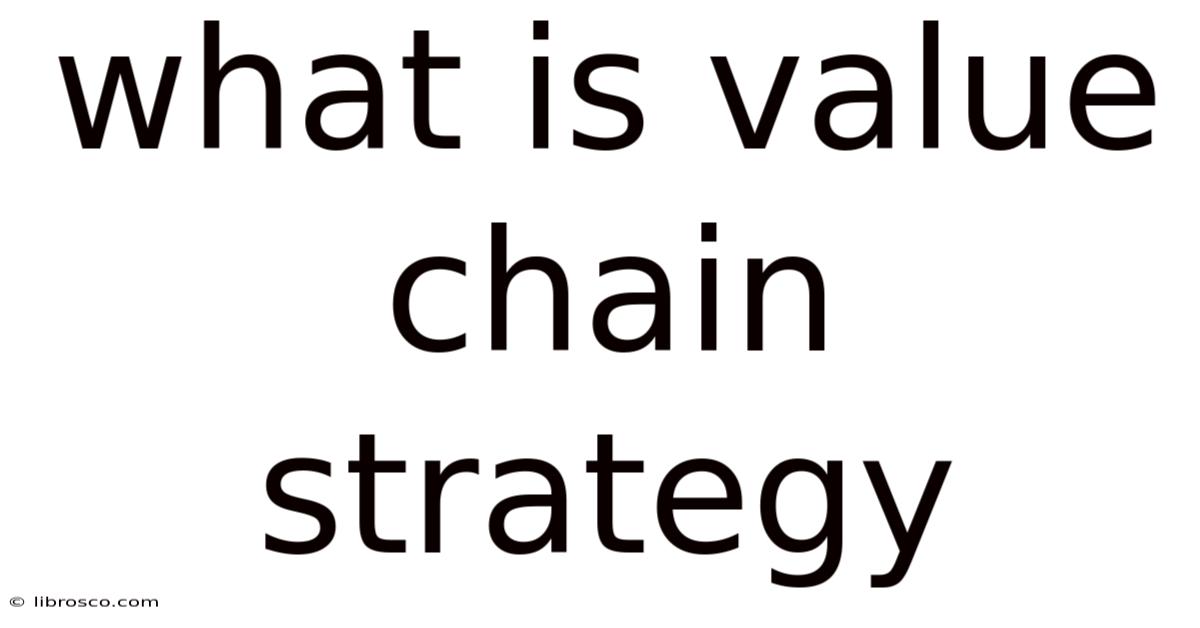 What Is Value Chain Strategy What Is Value Chain Strategy