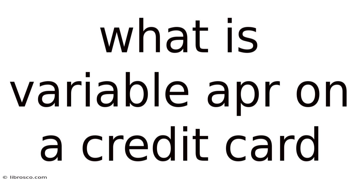 What Is Variable Apr On A Credit Card What Is Variable Apr On A Credit Card