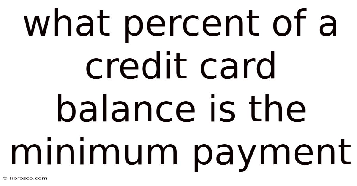 What Percent Of A Credit Card Balance Is The Minimum Payment What Percent Of A Credit Card Balance Is The Minimum Payment