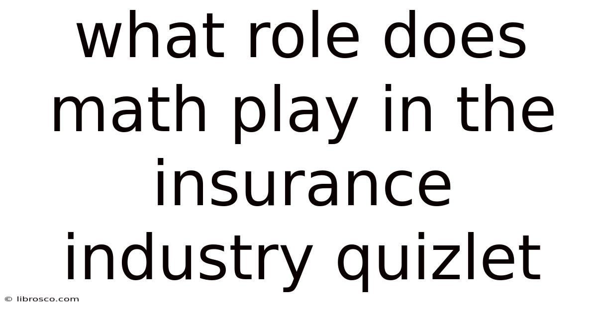 What Role Does Math Play In The Insurance Industry Quizlet What Role Does Math Play In The Insurance Industry Quizlet