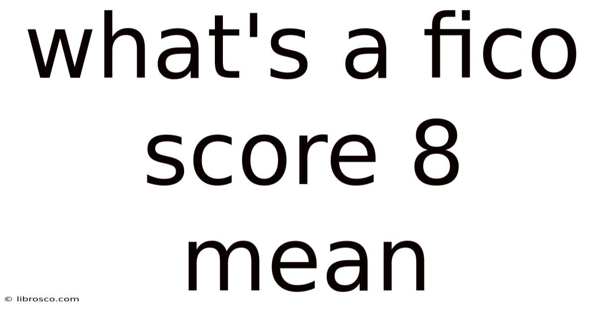 What's A Fico Score 8 Mean What's A Fico Score 8 Mean