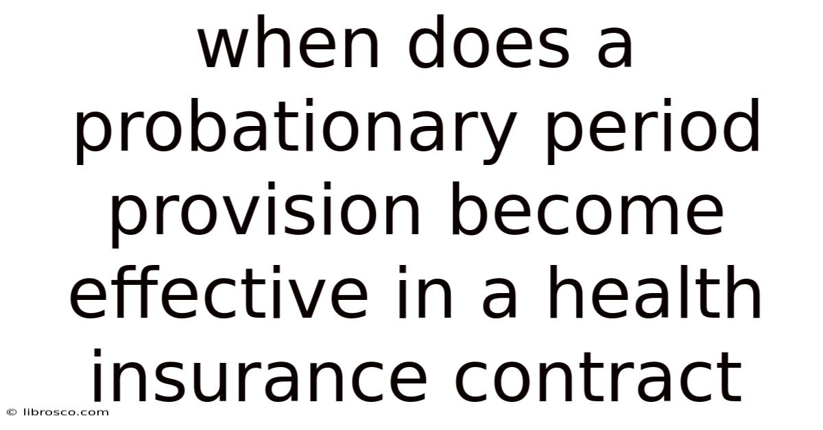 When Does A Probationary Period Provision Become Effective In A Health Insurance Contract When Does A Probationary Period Provision Become Effective In A Health Insurance Contract