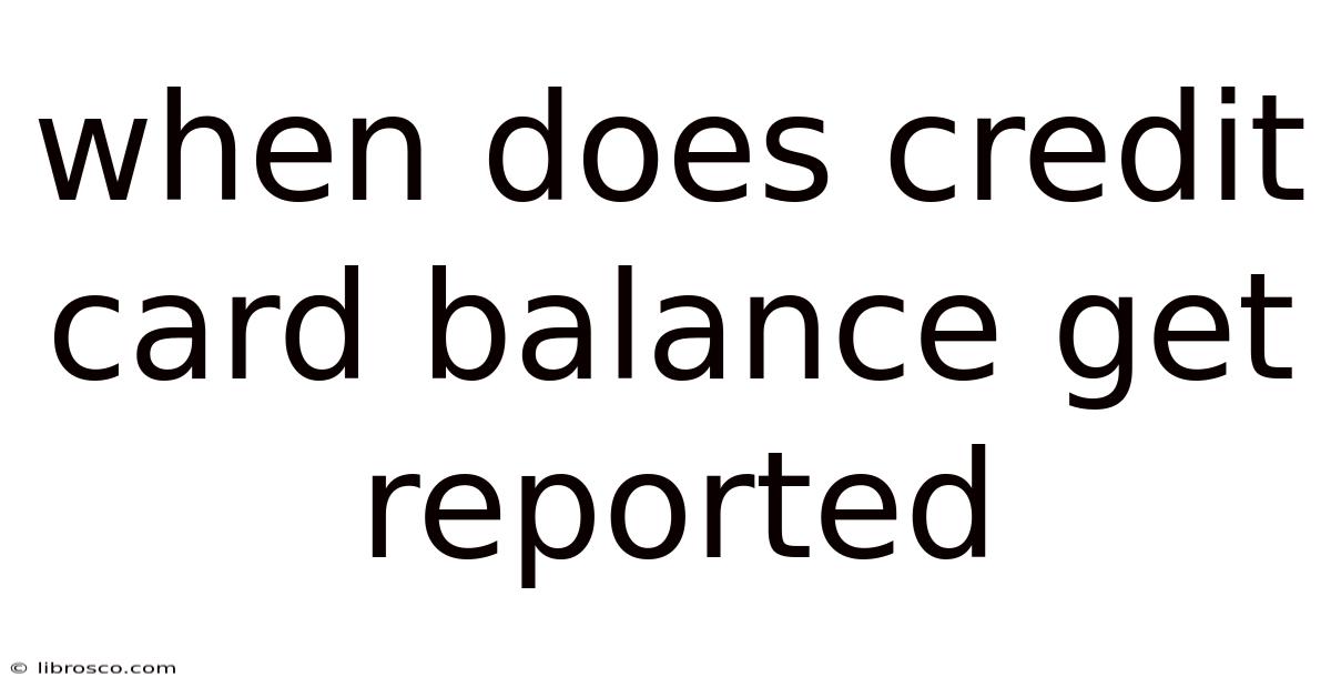 When Does Credit Card Balance Get Reported