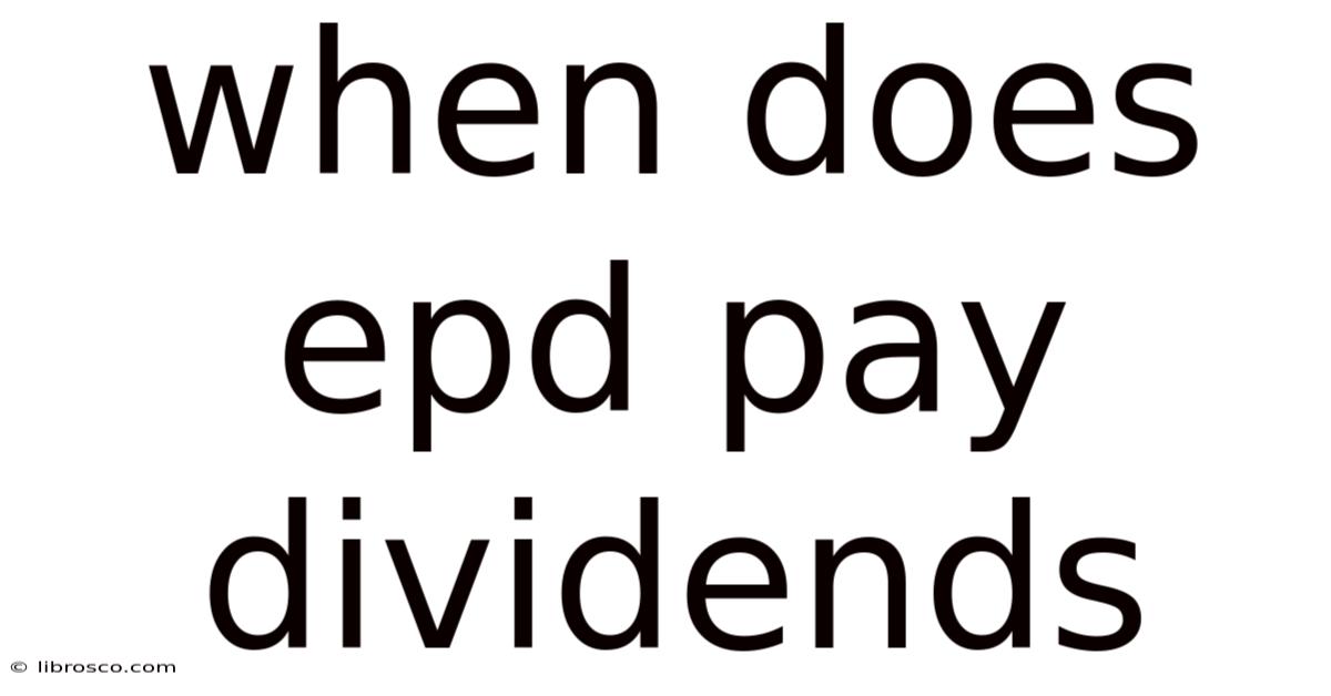 When Does Epd Pay Dividends When Does Epd Pay Dividends
