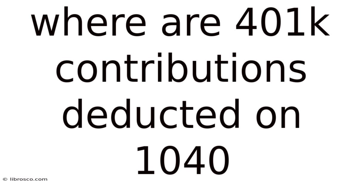 Where Are 401k Contributions Deducted On 1040 Where Are 401k Contributions Deducted On 1040