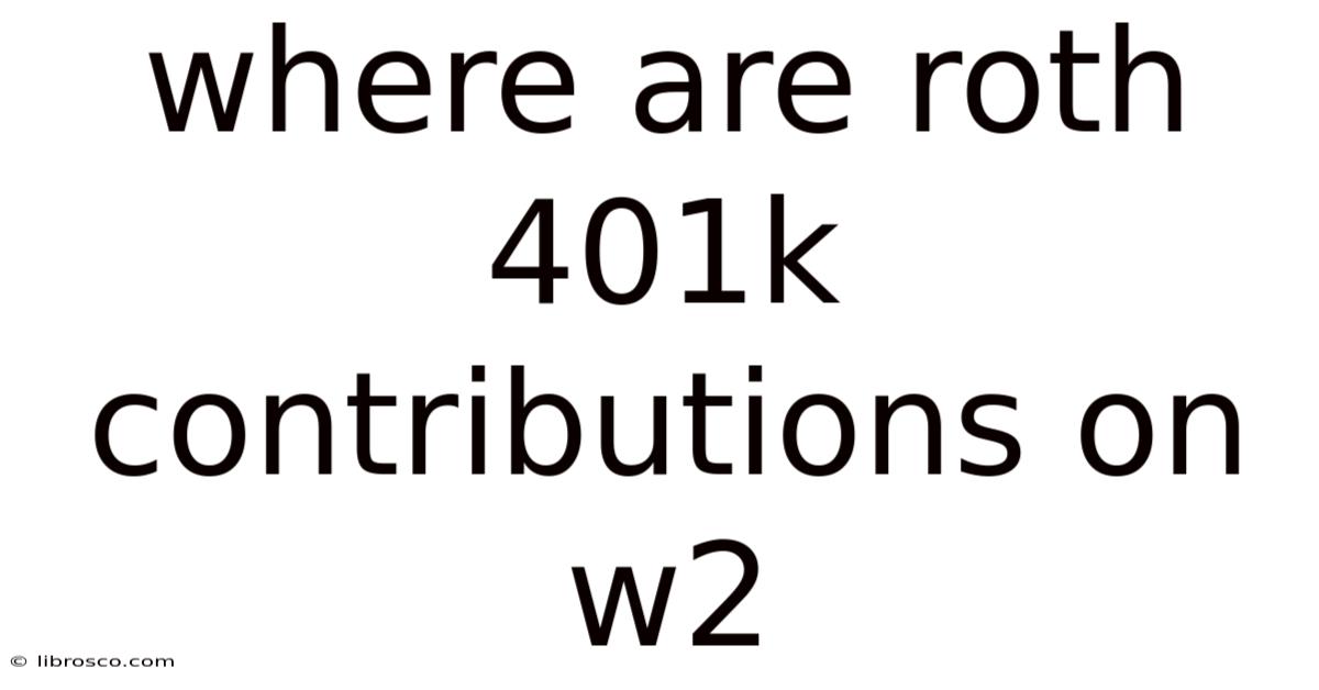 Where Are Roth 401k Contributions On W2 Where Are Roth 401k Contributions On W2