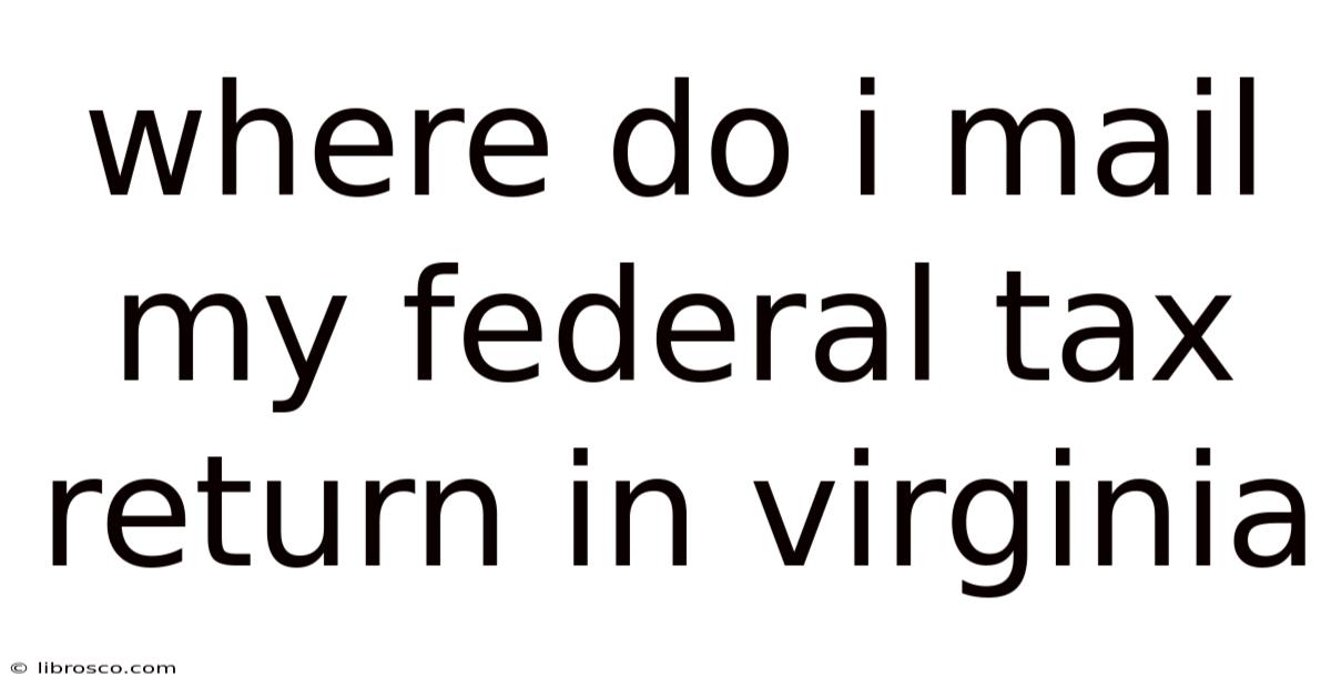 Where Do I Mail My Federal Tax Return In Virginia Where Do I Mail My Federal Tax Return In Virginia