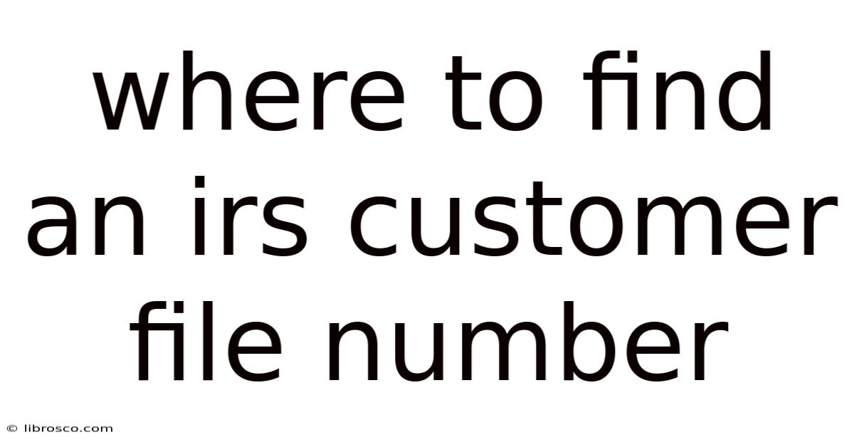 Where To Find An Irs Customer File Number Where To Find An Irs Customer File Number