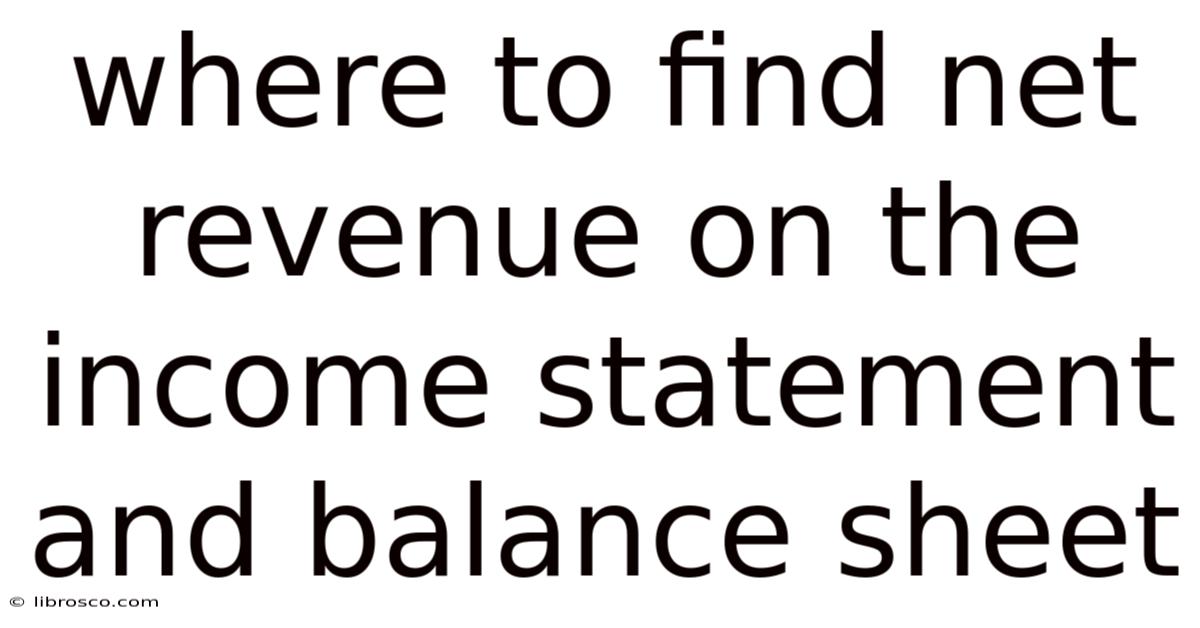 Where To Find Net Revenue On The Income Statement And Balance Sheet Where To Find Net Revenue On The Income Statement And Balance Sheet