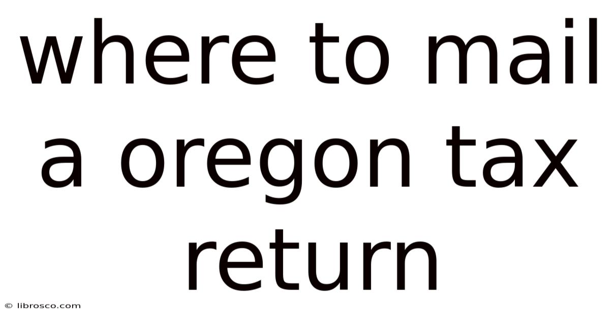 Where To Mail A Oregon Tax Return Where To Mail A Oregon Tax Return