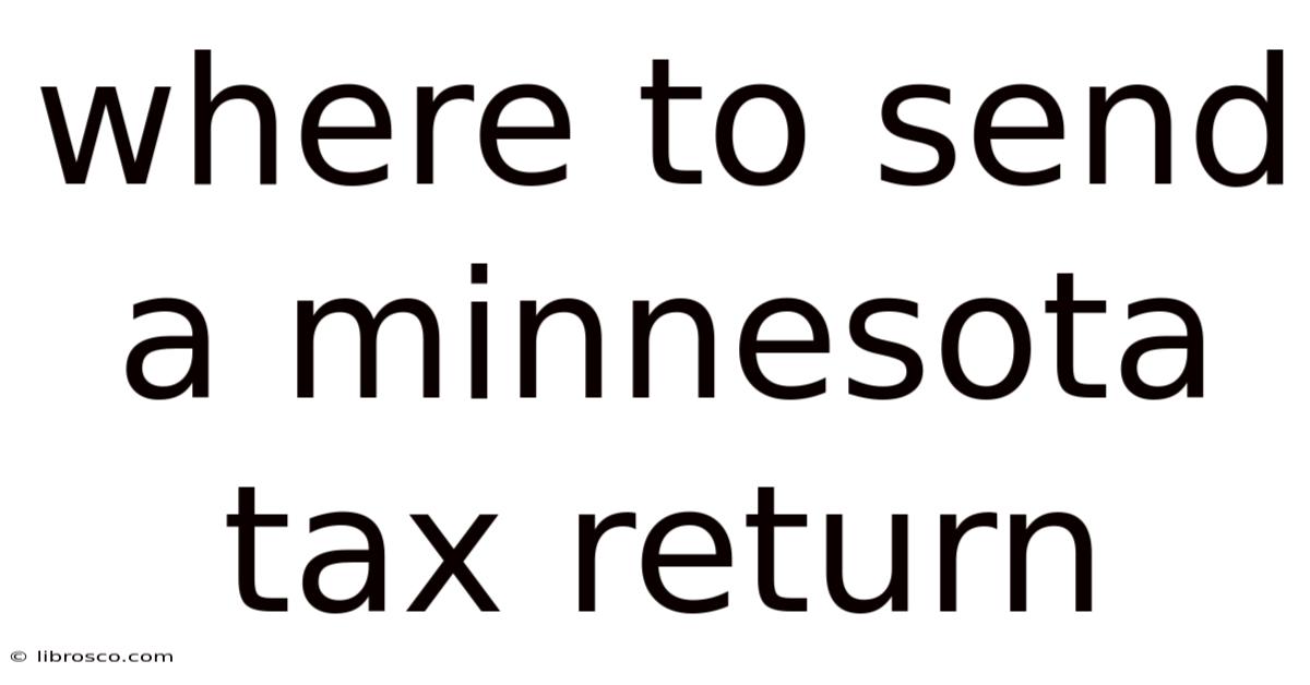 Where To Send A Minnesota Tax Return Where To Send A Minnesota Tax Return