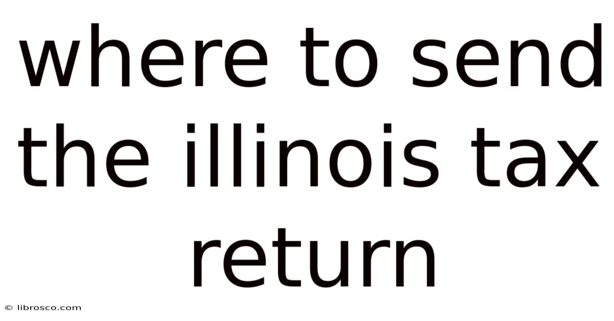 Where To Send The Illinois Tax Return Where To Send The Illinois Tax Return