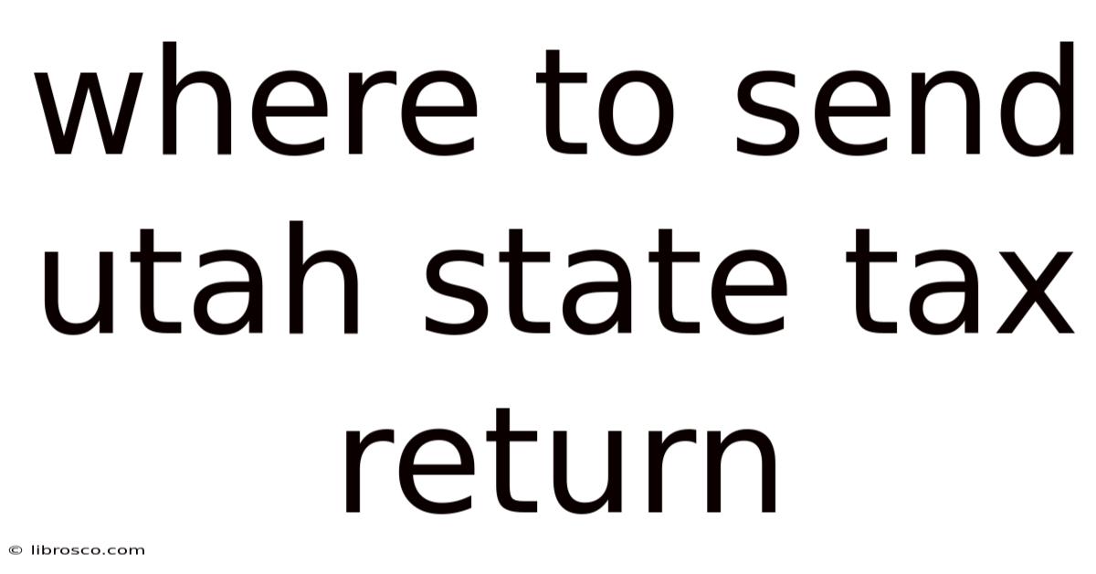 Where To Send Utah State Tax Return Where To Send Utah State Tax Return