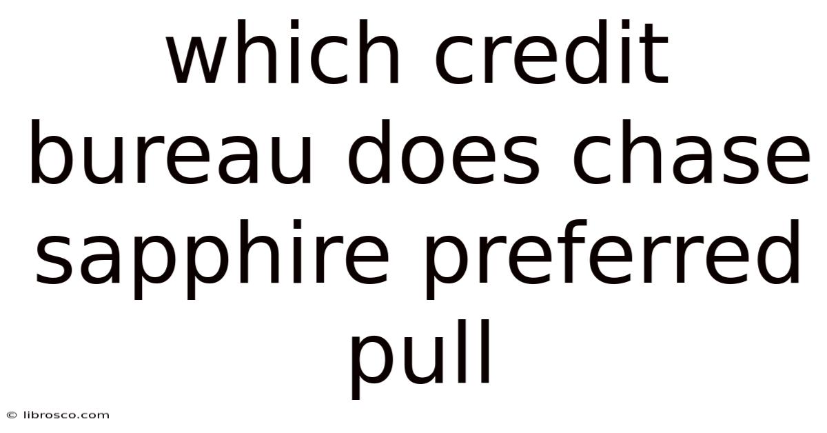 Which Credit Bureau Does Chase Sapphire Preferred Pull
