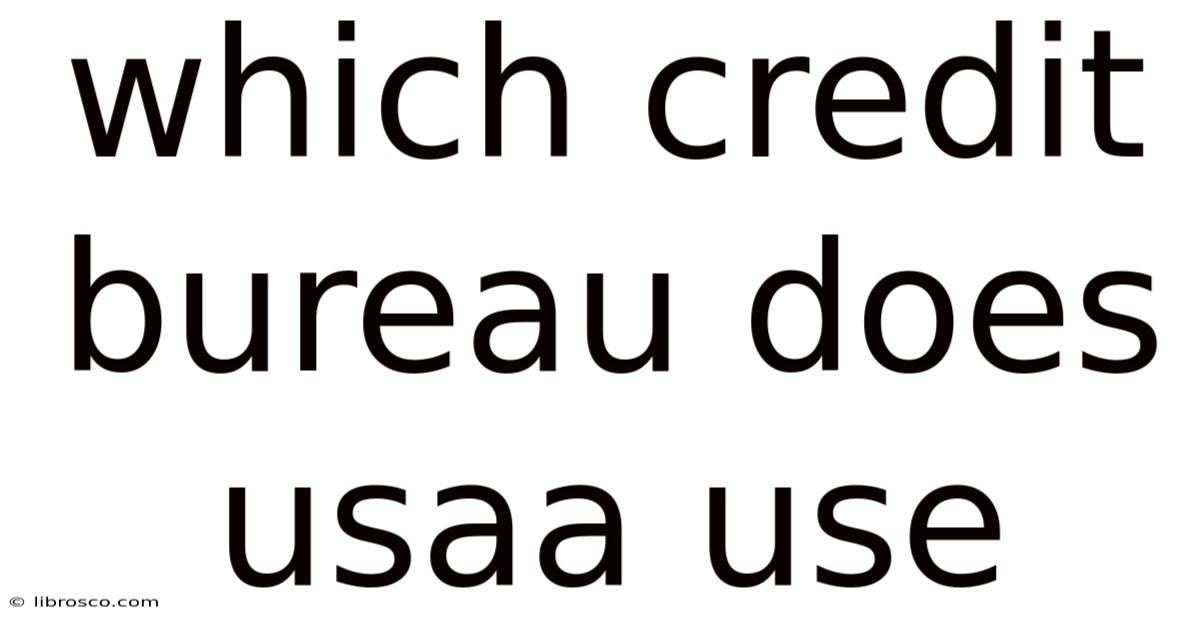 Which Credit Bureau Does Usaa Use Which Credit Bureau Does Usaa Use