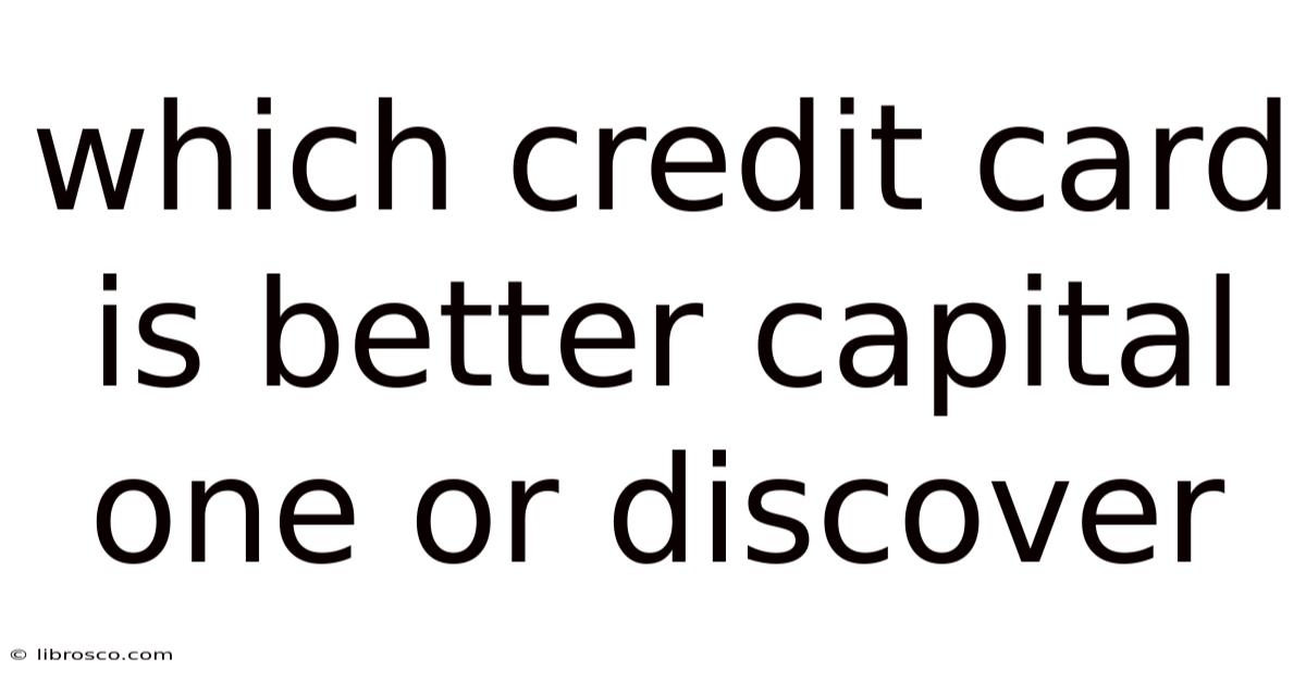 Which Credit Card Is Better Capital One Or Discover Which Credit Card Is Better Capital One Or Discover