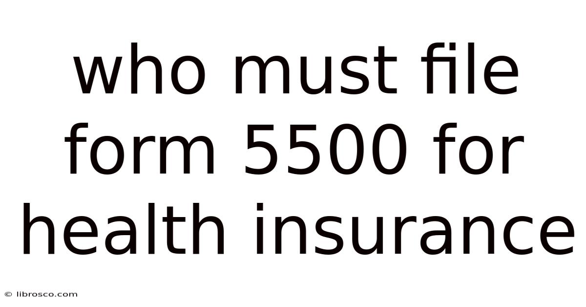 Who Must File Form 5500 For Health Insurance Who Must File Form 5500 For Health Insurance