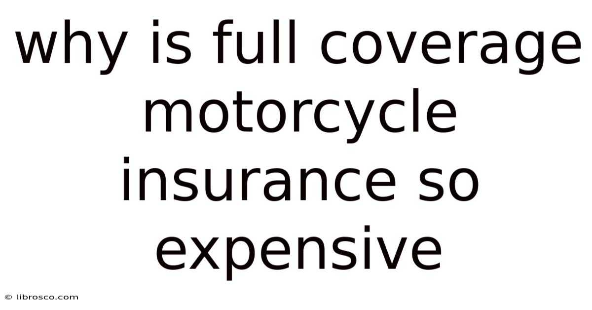 Why Is Full Coverage Motorcycle Insurance So Expensive
