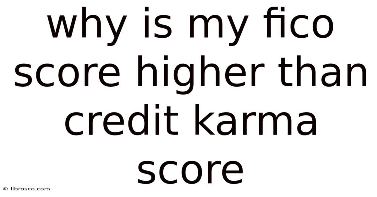 Why Is My Fico Score Higher Than Credit Karma Score