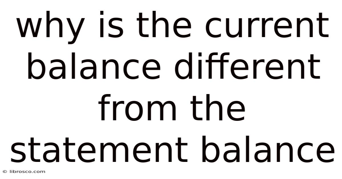 Why Is The Current Balance Different From The Statement Balance Why Is The Current Balance Different From The Statement Balance