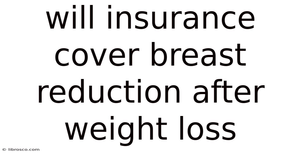 Will Insurance Cover Breast Reduction After Weight Loss
