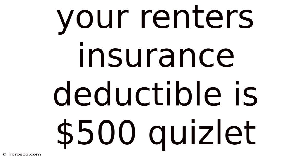 Your Renters Insurance Deductible Is $500 Quizlet Your Renters Insurance Deductible Is $500 Quizlet